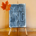 Dream Big Little One Sign