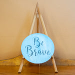 "Be Brave" Round Sign Board