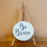 "Be Brave" Round Sign Board