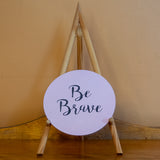 "Be Brave" Round Sign Board