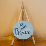 "Be Brave" Round Sign Board