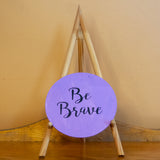 "Be Brave" Round Sign Board