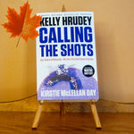 Calling the Shots: Ups, Downs & Rebounds by Kelley Hrudey, Kirstie McLellan Day, and Wayne Gretzkey