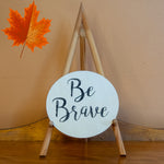 "Be Brave" Round Sign Board